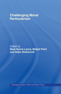 Book Cover for Challenging Moral Particularism by Mark Norris Lance, Matjaz Potrc, Vojko Strahovnik
