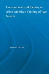 Book Cover for Consumption and Identity in Asian American Coming-of-Age Novels by Jennifer Ann Ho
