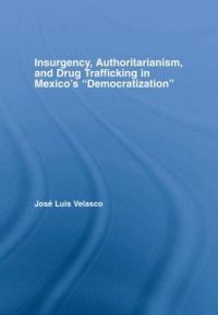 Book Cover for Insurgencey [Sic], Authoritarianism, and Drug Trafficking in Mexico's 