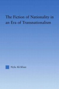 Book Cover for The Fiction of Nationality in an Era of Transnationalism by Nyla Ali Khan