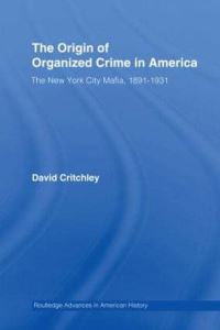Book Cover for The Origin of Organized Crime in America by David Critchley