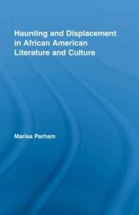 Book Cover for Haunting and Displacement in African American Literature and Culture by Marisa Parham