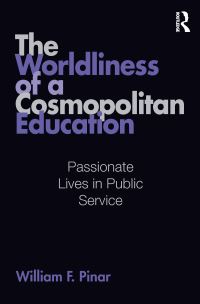 Book Cover for The Worldliness of a Cosmopolitan Education by William F Pinar