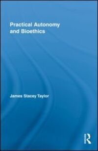 Book Cover for Practical Autonomy and Bioethics by James Stacey Taylor