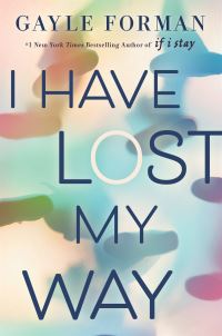 Book Cover for I Have Lost My Way by Gayle Forman