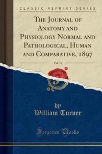 Book Cover for The Journal of Anatomy and Physiology Normal and Pathological, Human and Comparative, 1897, Vol. 31 (Classic Reprint) by William Turner