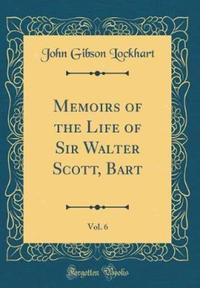 Book Cover for Memoirs of the Life of Sir Walter Scott, Bart, Vol. 6 (Classic Reprint) by John Gibson Lockhart