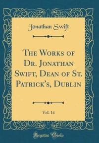 Book Cover for The Works of Dr. Jonathan Swift, Dean of St. Patrick's, Dublin, Vol. 14 (Classic Reprint) by Jonathan Swift