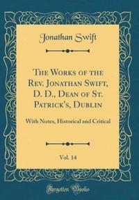 Book Cover for The Works of the REV. Jonathan Swift, D. D., Dean of St. Patrick's, Dublin, Vol. 14 by Jonathan Swift