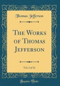 Book Cover for The Works of Thomas Jefferson, Vol. 2 of 12 (Classic Reprint) by Thomas Jefferson