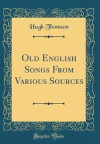 Book Cover for Old English Songs from Various Sources (Classic Reprint) by Hugh Thomson