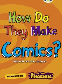Book Cover for Bug Club NF Blue (KS2) A/4B How Do They Make ... Comics by Rob Alcraft
