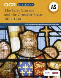 Book Cover for OCR History A, AS. The First Crusade and the Crusader States 1073-1130 by Toby Purser