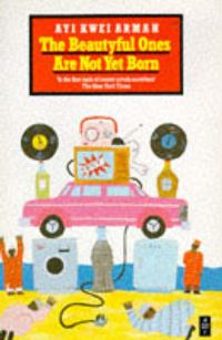 Book Cover for The Beautyful Ones Are Not Yet Born by Ayi Kwei Armah