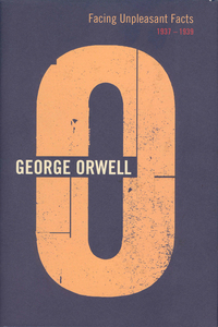 Book Cover for Facing Unpleasant Facts, 1937-1939 by George Orwell, Peter Davison