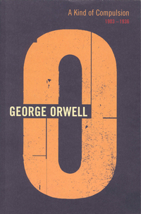 Book Cover for A Kind of Compulsion, 1903-1936 by George Orwell, Peter Davison