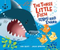 Book Cover for The Three Little Fish and the Big Bad Shark by Ken Geist, Julia Gorton