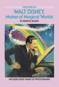 Book Cover for The Story of Walt Disney, Maker of Magical Worlds by Bernice Selden, Copyright Paperback Collection Library of Congress