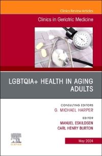 Book Cover for LGBTQIA+ Health in Aging Adults, An Issue of Clinics in Geriatric Medicine by Manuel Eskildsen, Carl Henry Burton