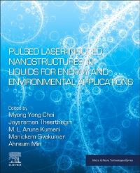 Book Cover for Pulsed Laser-Induced Nanostructures in Liquids for Energy and Environmental Applications by Myong Yong Choi, Jayaraman Theerthagiri, M L Aruna Kumari, Manickam Sivakumar, Ahreum Min