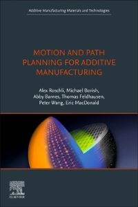Book Cover for Motion and Path Planning for Additive Manufacturing by Alex C Roschli,  Michael C Borish,  Abby K Barnes,  Thomas A Feldhausen,  Peter Wang,  Eric MacDonald