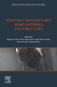 Book Cover for Additively Manufactured Smart Materials and Structures by Rajkumar Velu, Kalim Deshmukh, Inigo Flores Ituarte, Anand Kumar Subramaniyan