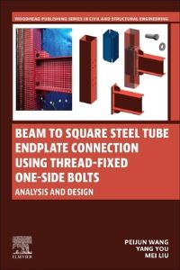 Book Cover for Beam to Square Steel Tube Endplate Connection Using Thread-Fixed One-Side Bolts by Peijun Wang, Yang You, Mei Liu