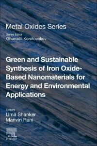 Book Cover for Green and Sustainable Synthesis of Iron Oxide-Based Nanomaterials for Energy and Environmental Applications by Uma Shanker, Manviri Rani