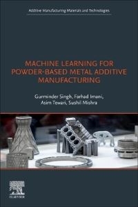 Book Cover for Machine Learning for Powder-Based Metal Additive Manufacturing by Gurminder Singh, Farhad Imani, Asim Tewari, Sushil Mishra