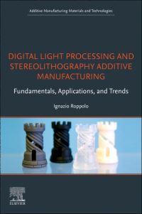 Book Cover for Digital Light Processing and Stereolithography Additive Manufacturing by Ignazio Roppolo