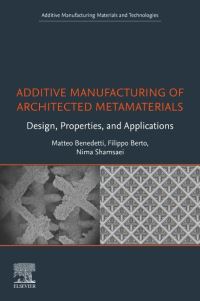 Book Cover for Additive Manufacturing of Architected Metamaterials by Matteo Benedetti, Filippo Berto, Nima Shamsaei