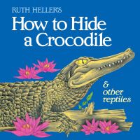 Book Cover for Ruth Heller's How to Hide a Crocodile & Other Reptiles by Ruth Heller