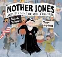 Book Cover for Mother Jones and Her Army of Mill Children by Jonah Winter