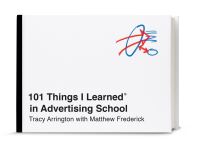 Book Cover for 101 Things I Learned in Advertising School by Tracy Arrington, Matthew Frederick