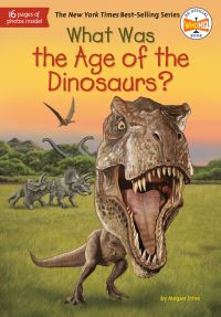 Book Cover for What Was the Age of the Dinosaurs? by Megan Stine, Who HQ