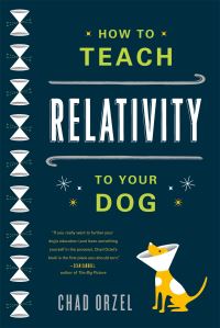 Book Cover for How to Teach Relativity to Your Dog by Chad Orzel