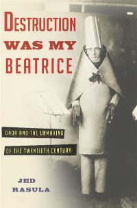 Book Cover for Destruction Was My Beatrice by Jed Rasula