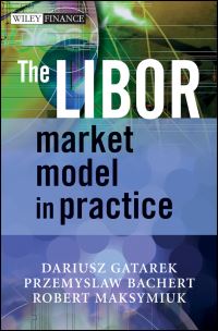 Book Cover for The LIBOR Market Model in Practice by Dariusz Gatarek, Przemyslaw Bachert, Robert Maksymiuk