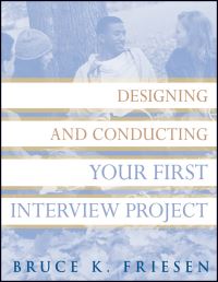 Book Cover for Designing and Conducting Your First Interview Project by Bruce K Friesen