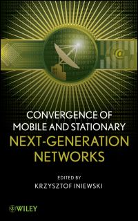 Book Cover for Convergence of Mobile and Stationary Next-Generation Networks by Krzysztof Iniewski