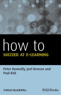 Book Cover for How to Succeed at E-Learning by Peter Donnelly, Joel Benson, Paul Kirk
