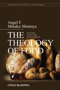 Book Cover for The Theology of Food by Ángel F Méndez Montoya