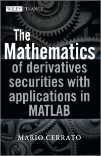 Book Cover for The Mathematics of Derivatives Securities With Applications in MATLAB by Mario Cerrato
