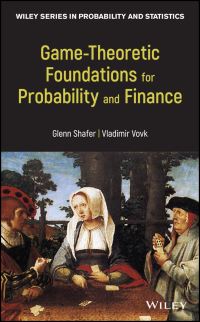 Book Cover for Game-Theoretic Foundations for Probability and Finance by Glenn Shafer, Vladimir Vovk