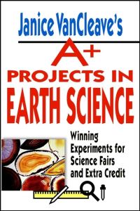 Book Cover for Janice VanCleave's A+ Projects in Earth Science by Janice Pratt VanCleave