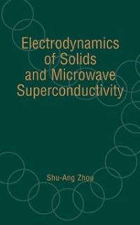 Book Cover for Electrodynamics of Solids and Microwave Superconductivity by ShuAng Zhou