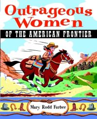 Book Cover for Outrageous Women of the American Frontier by Mary R Furbee