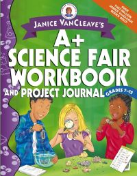 Book Cover for Janice VanCleave's A+ Science Fair Workbook and Project Journal. Grades 7-12 by Janice Pratt VanCleave