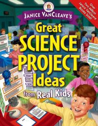 Book Cover for Janice VanCleave's Great Science Project Ideas from Real Kids by Janice Pratt VanCleave