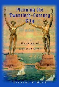Book Cover for Planning the Twentieth-Century City by Stephen V Ward